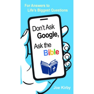 Don't Ask Google, Ask the Bible: For Answers to Life's Biggest Questions