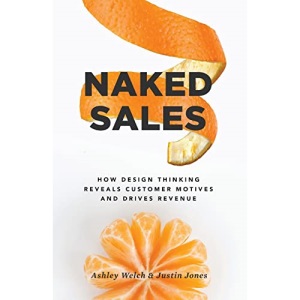 Naked Sales: How Design Thinking Reveals Customer Motives and Drives Revenue