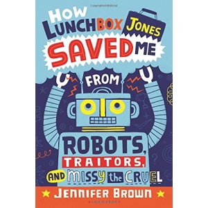 How Lunchbox Jones Saved Me from Robots, Traitors, and Missy the Cruel