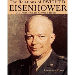 The Relations of Dwight D Eisenhower: His Pennsylvania German Roots