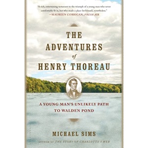 The Adventures of Henry Thoreau: A Young Man's Unlikely Path to Walden Pond