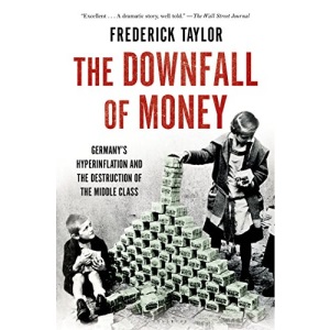 The Downfall of Money: Germany's Hyperinflation and the Destruction of the Middle Class