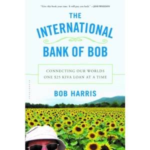 The International Bank of Bob: Connecting Our Worlds One $25 Kiva Loan at a Time