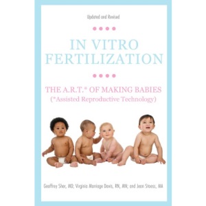 In Vitro Fertilization: The A.R.T. of Making Babies (Assisted Reproductive Technology)