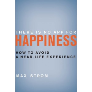 There Is No App for Happiness: How to Avoid a Near-Life Experience