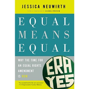 Equal Means Equal : Why the Time for an Equal Rights Amendment is Now