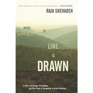 Where the Line Is Drawn: A Tale of Crossings, Friendships, and Fifty Years of Occupation in Israel-Palestine