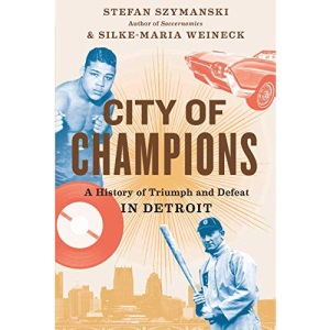 City of Champions: A History of Triumph and Defeat in Detroit