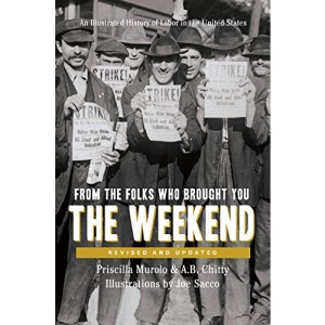 From the Folks Who Brought You the Weekend: An Illustrated History of Labor in the United States