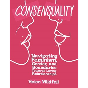 Consensuality : Navigating Feminism, Gender, and Boundaries Towards Loving Relationships (DIY)