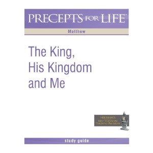 Precepts for Life Study Guide: The King, His Kingdom, and Me (Matthew)