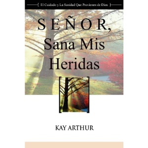 Senor, Sana MIS Heridas / Lord, Heal My Hurts: A Devotional Study on God's Care and Deliverance