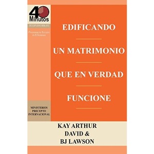 Edificando Un Matrimonio Que En Verdad Funcione / Building a Marriage That Really Works