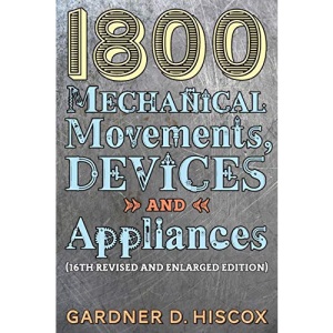 1800 Mechanical Movements, Devices and Appliances (16th enlarged edition)