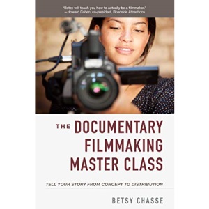 The Documentary Filmmaking Master Class: Tell Your Story from Concept to Distribution