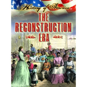 The Reconstruction Era (History of America)