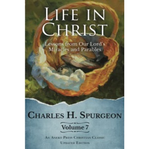 Life in Christ Vol 7: Lessons from Our Lord's Miracles and Parables