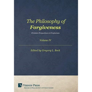 The Philosophy of Forgiveness - Volume IV: Christian Perspectives on Forgiveness (Series in Philosophy of Forgiveness)