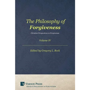 The Philosophy of Forgiveness - Volume IV: Christian Perspectives on Forgiveness (Series in Philosophy of Forgiveness)