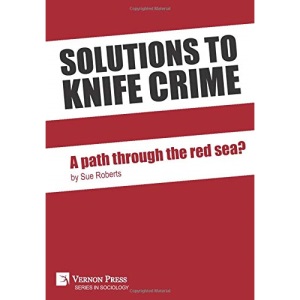 Solutions to knife crime: a path through the red sea? (Series in Sociology)