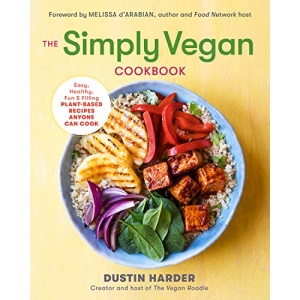The Simply Vegan Cookbook: Easy, Healthy, Fun, and Filling Plant-Based Recipes Anyone Can Cook