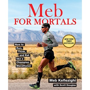 Meb for Mortals: How to Run, Think, and Eat like a Champion Marathoner