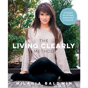 Living Clearly Method, The: 5 Principles for a Fit Body, Healthy Mind & Joyful Life