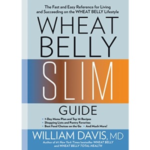 Wheat Belly Slim Guide: The Fast and Easy Reference for Living and Succeeding on the Wheat Belly Lifestyle