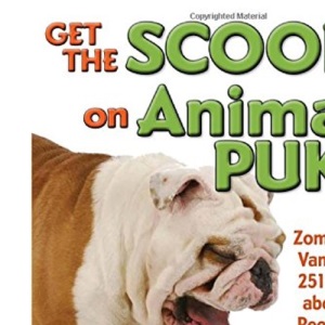 Get the Scoop on Animal Puke: From Zombie Ants to Vampire Bats, 251 Cool Facts about Vomit, Regurgitation, & More!