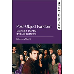 Post-Object Fandom: Television, Identity and Self-Narrative