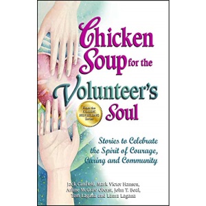 Chicken Soup for the Volunteer's Soul: Stories to Celebrate the Spirit of Courage, Caring and Community (Chicken Soup for the Soul)