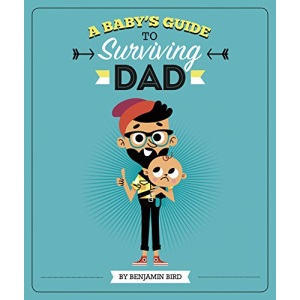 Baby's Guide to Surviving Dad (Baby Survival Guides)