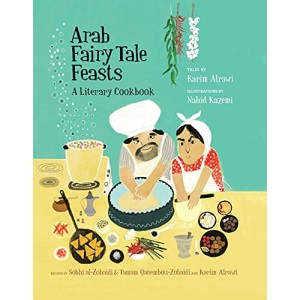 Arab Fairy Tale Feasts: A Literary Cookbook