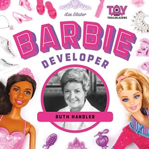 Barbie Developer: Ruth Handler (Toy Trailblazers)