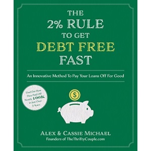 The 2% Rule to Get Debt Free Fast: An Innovative Method to Pay Your Loans Off for Good