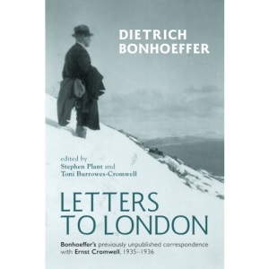 Letters to London: Bonhoeffer's Previously Unpublished Correspondence with Ernst Cromwell, 1935-1936