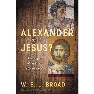 Alexander or Jesus?: The Origin of the Title Son of God