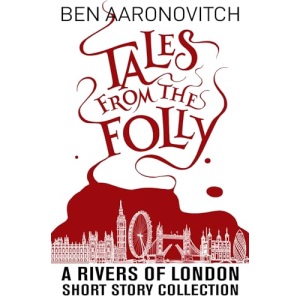 Tales from the Folly: A Rivers of London Short Story Collection