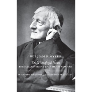 The Thoughtful Heart: The Metaphysics of John Henry Newman with a Fully Annotated Reader's Text of Newman's Discursive Enquiries on Metaphysical ... Studies in Philosophy in Philosophy)