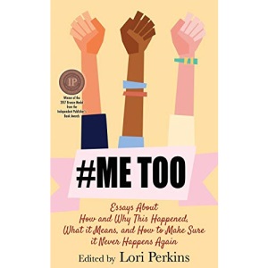 #MeToo: Essays About How and Why This Happened, What It Means and How to Make Sure it Never Happens Again