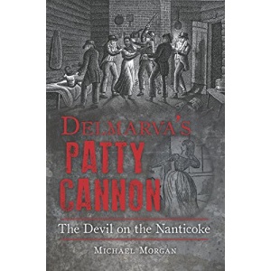Delmarva S Patty Cannon:: The Devil on the Nanticoke (True Crime)