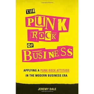 The Punk Rock of Business: Applying a Punk Rock Attitude in the Modern Business Era
