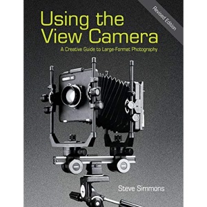 Using the View Camera: A Creative Guide to Large Format Photography