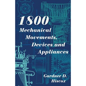 1800 Mechanical Movements, Devices and Appliances (Dover Science Books) Enlarged 16th Edition