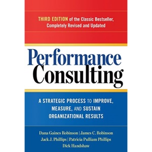 Performance Consulting: A Strategic Process to Improve, Measure, and Sustain Organizational Results (UK PROFESSIONAL BUSINESS Management / Business)