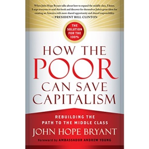 How the Poor Can Save Capitalism: Rebuilding the Path to the Middle Class (UK PROFESSIONAL BUSINESS Management / Business)