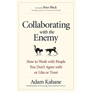 Collaborating with the Enemy: How to Work with People You Dont Agree with or Like or Trust (AGENCY/DISTRIBUTED)