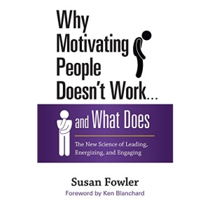 Why Motivating People Doesn't Work...and What Does: The New Science of Leading, Energizing, and Engaging (AGENCY/DISTRIBUTED)