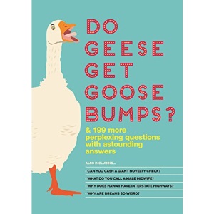 Do Geese Get Goose Bumps?: & 199 More Perplexing Questions with Astounding Answers