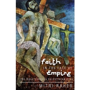 Faith in the Face of Empire: The Bible Through Palestinian Eyes